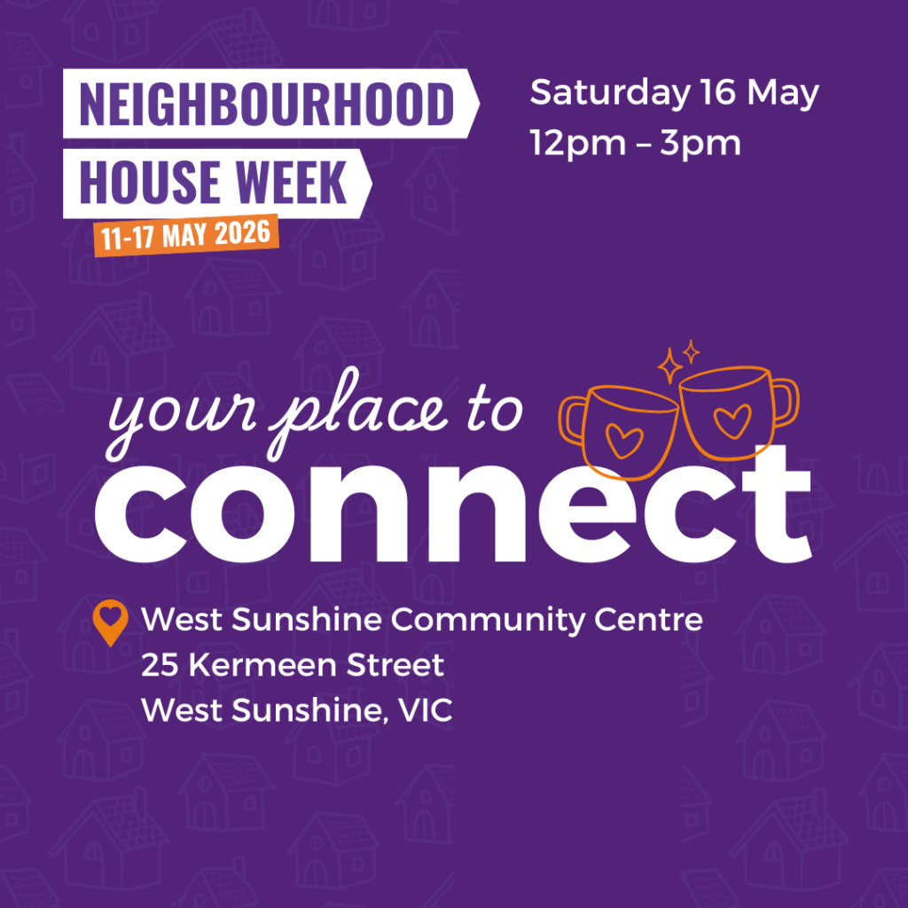 Neighbourhood House week event on Saturday 16 May from midday to 3 at West Sunshine Community Centre.